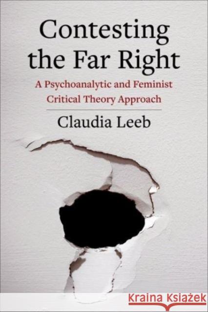 Contesting the Far Right: A Psychoanalytic and Feminist Critical Theory Approach Claudia Leeb 9780231213066 Columbia University Press