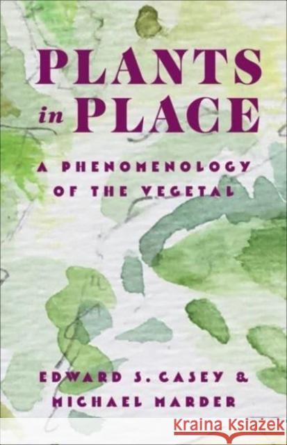 Plants in Place - A Phenomenology of the Vegetal  9780231213448 