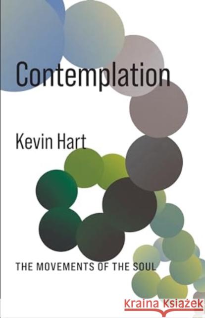 Contemplation: The Movements of the Soul Kevin Hart 9780231213462 Columbia University Press