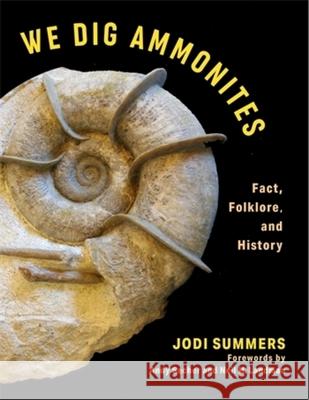 We Dig Ammonites: Fact, Folklore, and History Jodi Summers 9780231213929 Columbia University Press