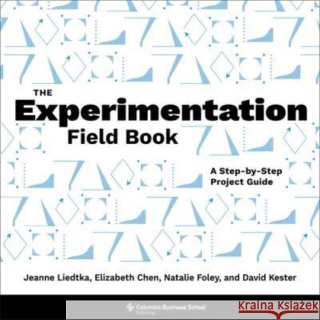 The Experimentation Field Book: A Step-by-Step Project Guide David Kester 9780231214179 Columbia University Press