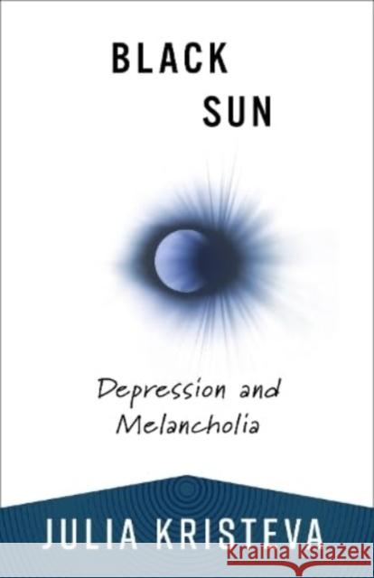 Black Sun: Depression and Melancholia Julia Kristeva 9780231214537 Columbia University Press