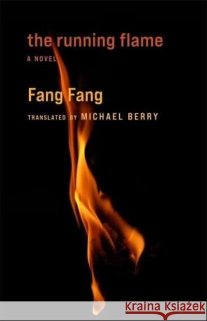 The Running Flame: A Novel Fang Fang 9780231215008 Columbia University Press