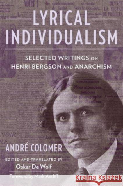 Lyrical Individualism: Selected Writings on Henri Bergson and Anarchism Andre Colomer 9780231215060 Columbia University Press