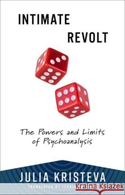 Intimate Revolt: The Powers and Limits of Psychoanalysis Julia Kristeva 9780231216777