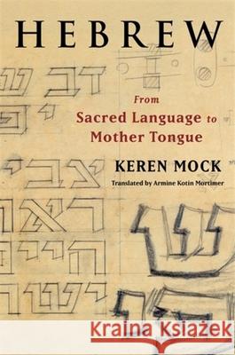 Hebrew: From Sacred Language to Mother Tongue Keren (Professor of Psychoanalytic Studies) Mock 9780231217118 Columbia University Press