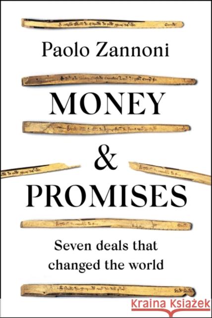 Money and Promises: Seven Deals That Changed the World Paolo Zannoni 9780231217132 Columbia Business School Publishing