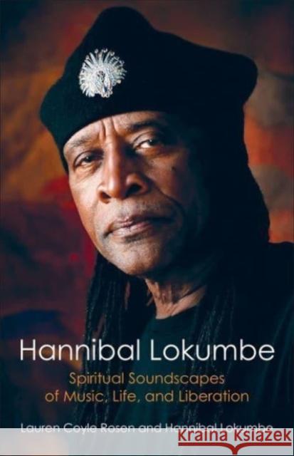 Hannibal Lokumbe: Spiritual Soundscapes of Music, Life, and Liberation Lauren Coyl Hannibal Lokumbe 9780231217859 Columbia University Press