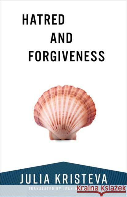 Hatred and Forgiveness Julia Kristeva Jeanine Herman 9780231218986 Columbia University Press