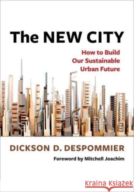 The New City: How to Build Our Sustainable Urban Future Dickson Despommier Mitchell Joachim 9780231219099 Columbia University Press