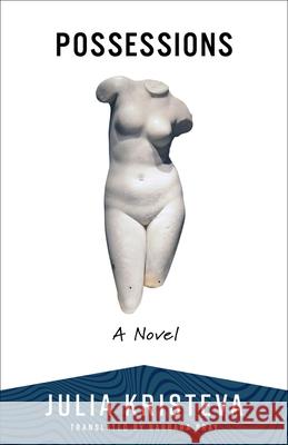 Possessions: A Novel Julia Kristeva 9780231220880 Columbia University Press