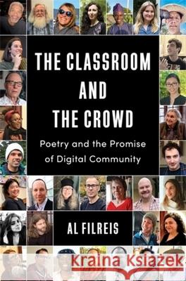 The Classroom and the Crowd: Poetry and the Promise of Digital Community Al Filreis 9780231221597 Columbia University Press