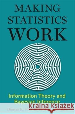 Making Statistics Work: Information Theory and Bayesian Inference Duncan Foley Ellis Scharfenaker 9780231222037 Columbia University Press