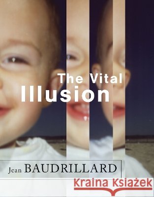 The Vital Illusion Jean Baudrillard 9780231225915 Columbia University Press