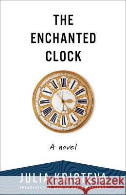 The Enchanted Clock Julia Kristeva 9780231564298