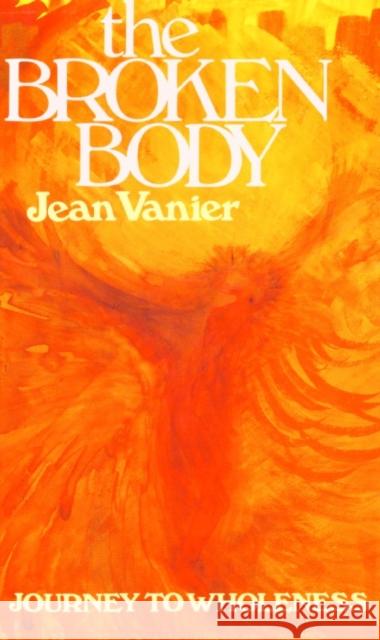 The Broken Body: Journey to Wholeness Jean Vanier 9780232517491 Darton, Longman & Todd Ltd