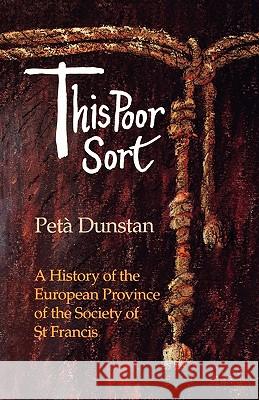This Poor Sort: History of the European Province of the Society of St. Francis Peta Dunstan 9780232522143