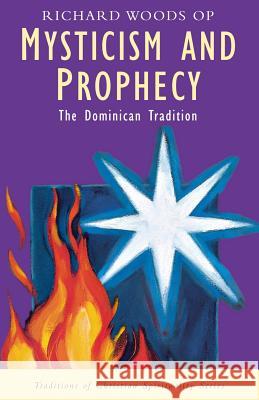 Mysticism and Prophecy: Dominican Tradition Richard Woods 9780232522259