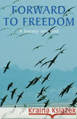 Forward to Freedom: A Journey into God David Adam 9780232523249