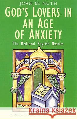 God's Lovers in an Age of Anxiety: The English Mystics Joan M. Nuth 9780232523355