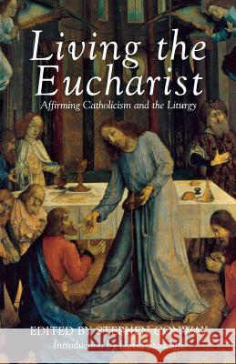 Living the Eucharist Stephen Conway, David Stancliffe 9780232524215