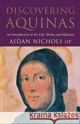 Discovering Aquinas: An Introduction to His Life, Work and Influence Aidan Nichols 9780232524598 Darton, Longman & Todd Ltd