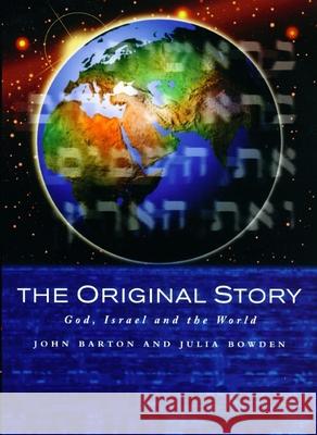 The Original Story: God, Israel and the World Julia Bowden 9780232524857 Darton, Longman & Todd Ltd