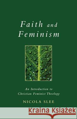 Faith and Feminism: An Introduction to Christian Feminist Theology Dr. Nicola Slee 9780232524864