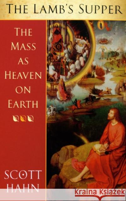 The Lamb's Supper: The Mass as Heaven on Earth Scott Hahn 9780232525007