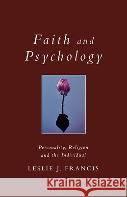 Faith and Psychology: Personality, Religion and the Individual Revd Canon Leslie J. Francis 9780232525441