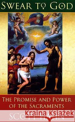 Swear to God: The Promise and Power of the Sacraments Scott W. Hahn 9780232525595 DARTON,LONGMAN & TODD LTD