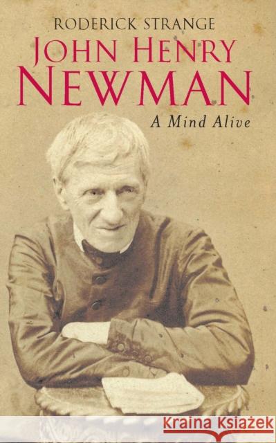 John Henry Newman: A Mind Alive Roderick Strange 9780232527230