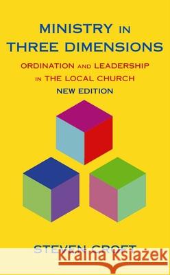 Ministry in Three Dimensions: Ordination and Leadership in the Local Church Croft, Steven 9780232527438