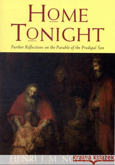 Home Tonight: Further Reflections on the Parable of the Prodigal Son Henri Nouwen 9780232527735