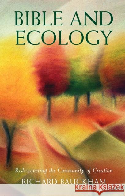 Bible and Ecology: Rediscovering the Community of Creation Richard Bauckham 9780232527919 Darton, Longman & Todd Ltd