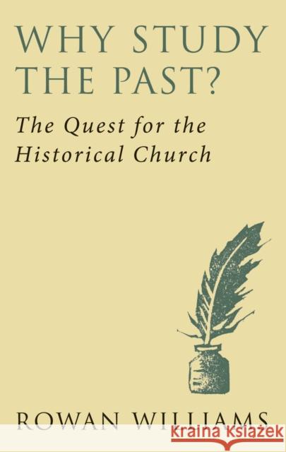 Why Study the Past? (new edition): The Quest for the Historical Church Rowan Williams 9780232530322 DARTON,LONGMAN & TODD