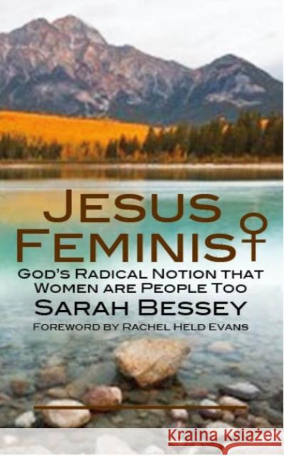 Jesus Feminist: God's Radical Notion That Women are People Too Sarah Bessey 9780232530735