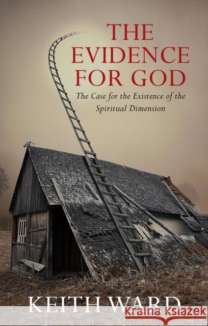 The Evidence for God: The Case for the Existence of the Spiritual Dimension Keith Ward 9780232531305 Darton, Longman & Todd Ltd