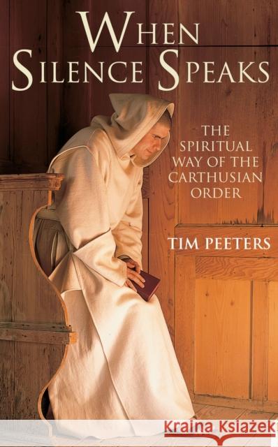 When Silence Speaks: The Spiritual Way of the Carthusian Order Tim Peeters 9780232532029 Darton, Longman & Todd Ltd