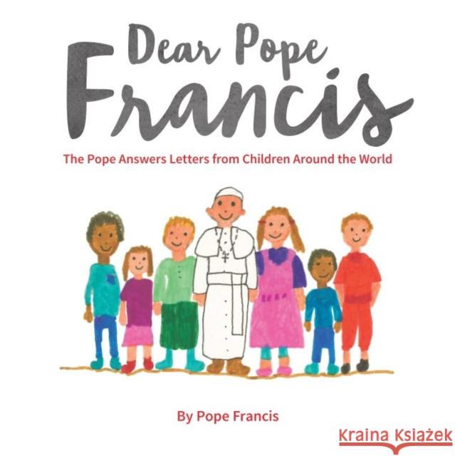 Dear Pope Francis: The Pope Answers Letters from Children Around the World Pope Francis 9780232532647 Darton, Longman & Todd Ltd