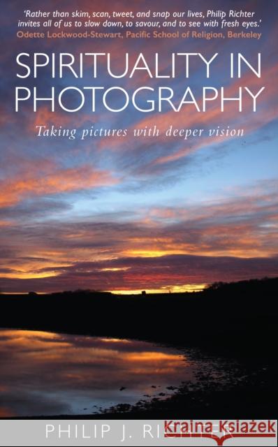 Spirituality in Photography: Taking pictures with deeper vision Philip Richter 9780232532937 Darton, Longman & Todd Ltd