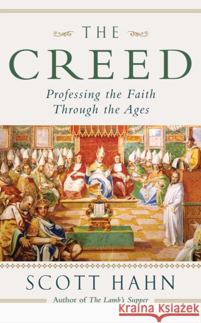 The Creed: Professing the Faith Through the Ages Scott W. Hahn 9780232533439