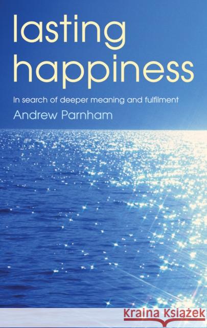 Lasting Happiness: In search of deeper meaning and fulfilment Andrew Parnham 9780232533590 Darton Longman and Todd