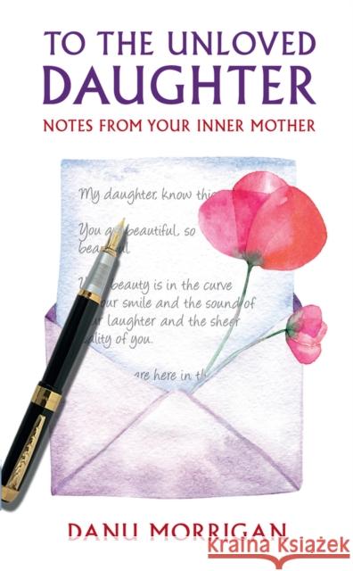 To the Unloved Daughter: Notes from your Inner Mother Danu Morrigan 9780232533828 Darton, Longman & Todd Ltd