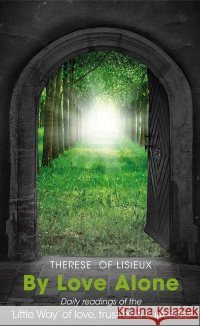 By Love Alone: Daily Readings of the ‘Little Way’ of love, trust, and surrender Michael Hollings 9780232534030