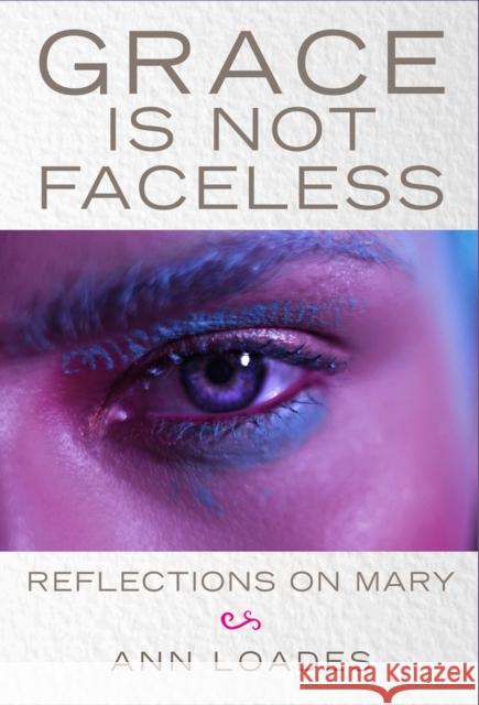 Grace is Not Faceless: Reflections on Mary Stephen Burns 9780232534207