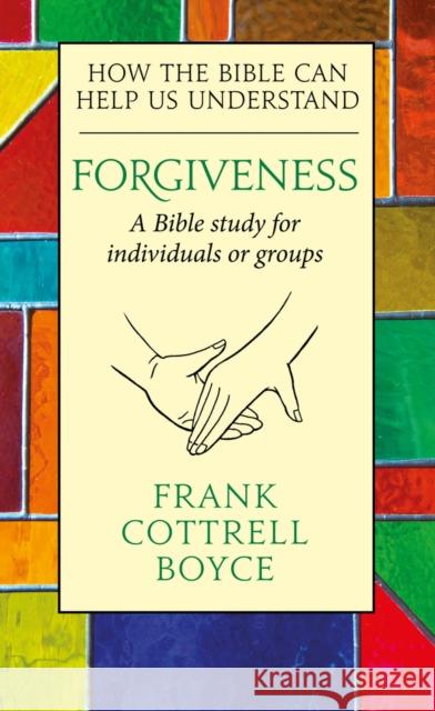 Forgiveness: How the Bible Can Help Us Understand Cottrell Boyce, Frank 9780232534252