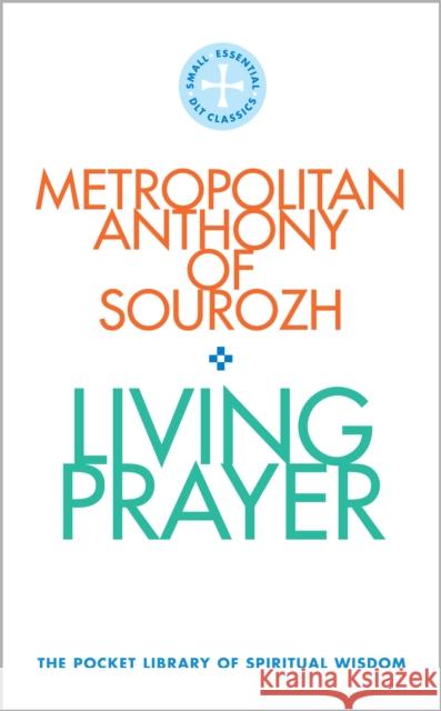 Living Prayer: The Pocket Library of Spiritual Wisdom Metropolitan Anthony of Sourhoz 9780232534351 Darton, Longman & Todd Ltd