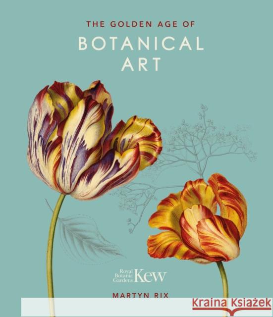 The Golden Age of Botanical Art: Royal Botanic Gardens, Kew Martyn Rix 9780233005423 Headline Publishing Group