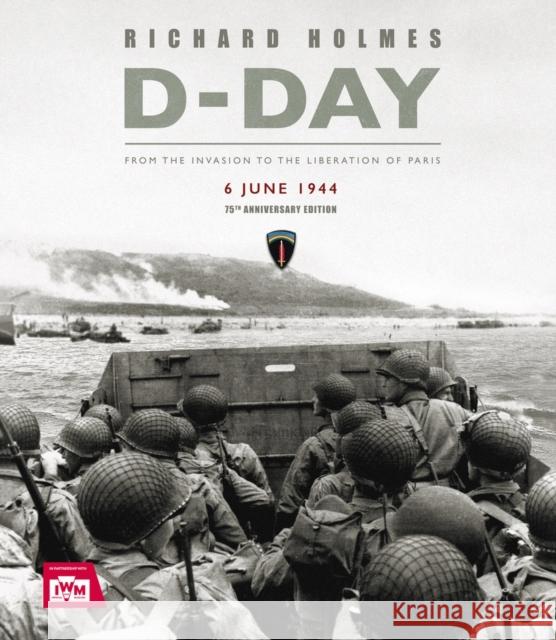 D-Day: From the Invasion to the Liberation of Paris 6 June 1944 (75th Anniversary Edition) Holmes, Richard 9780233005775 Andre Deutsch